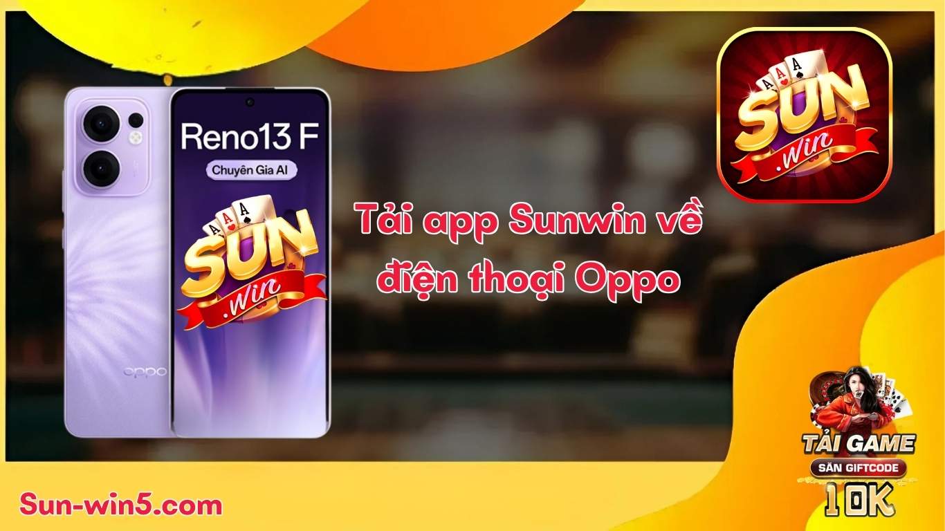 Tải app Sunwin về điện thoại Oppo