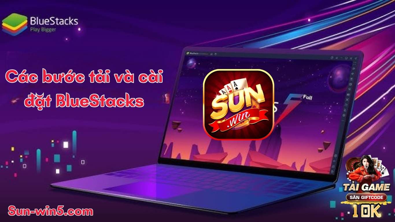 Các bước tải và cài đặt BlueStacks Các bước tải và cài đặt BlueStacks