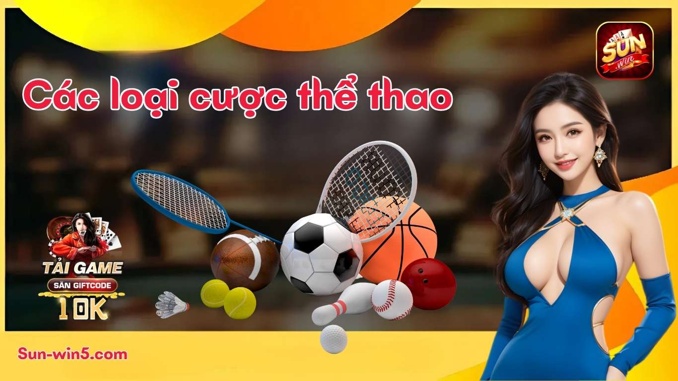 Các loại cược thể thao sunwin Các loại cược thể thao sunwin