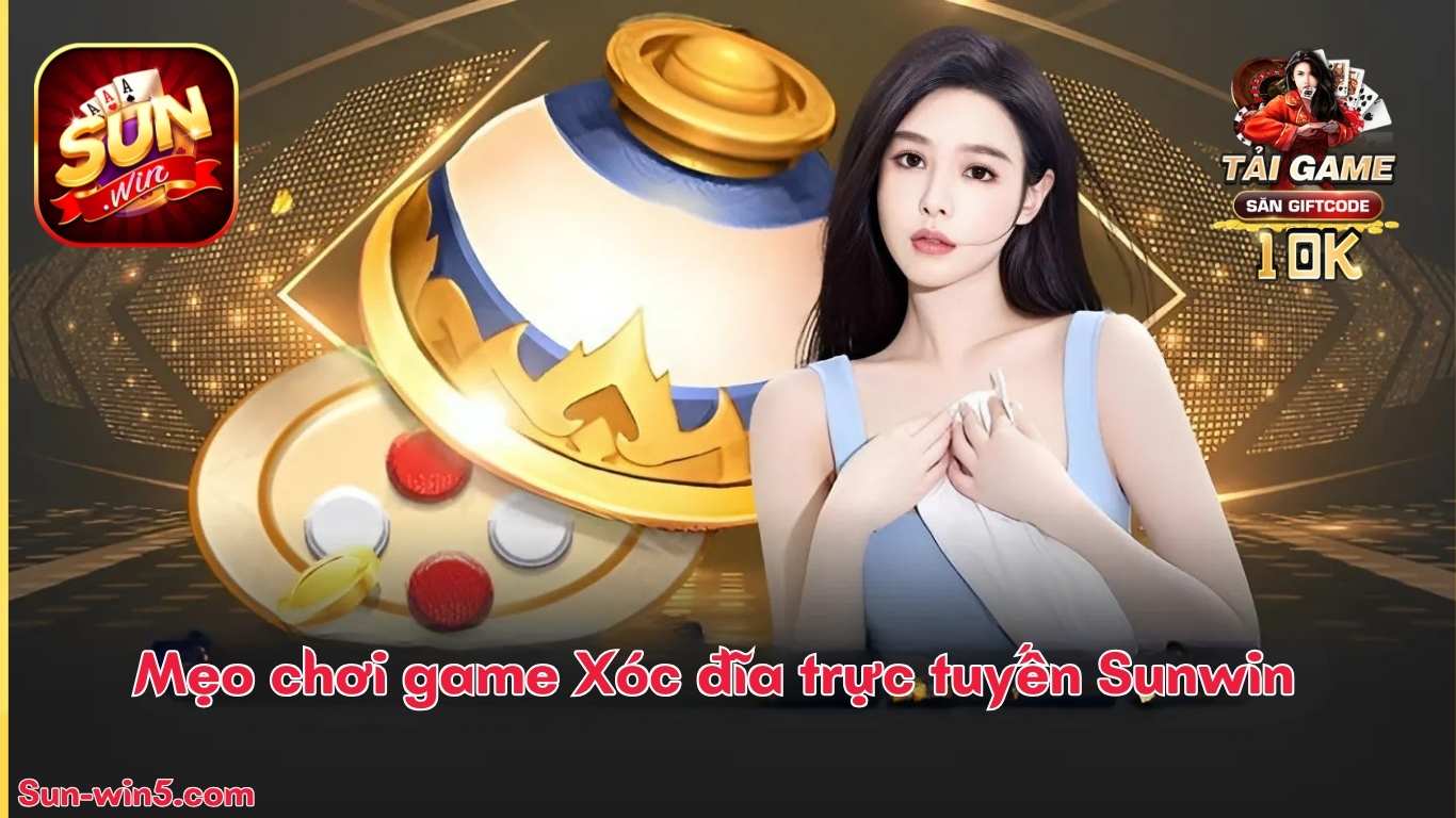 Mẹo chơi game Xóc đĩa trực tuyến Sunwin thắng lớn
