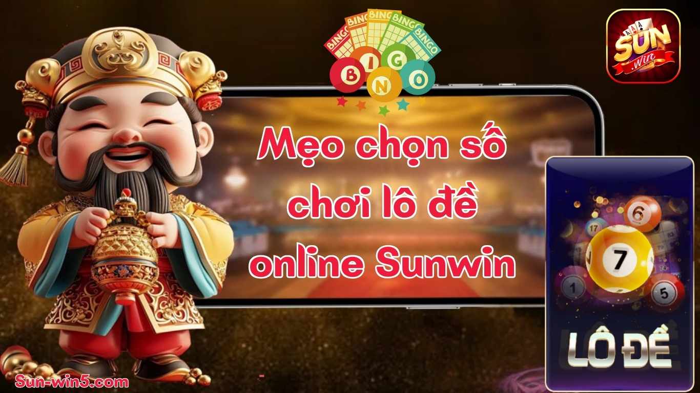 Mẹo chọn số chơi lô đề online Sunwin hiệu quả