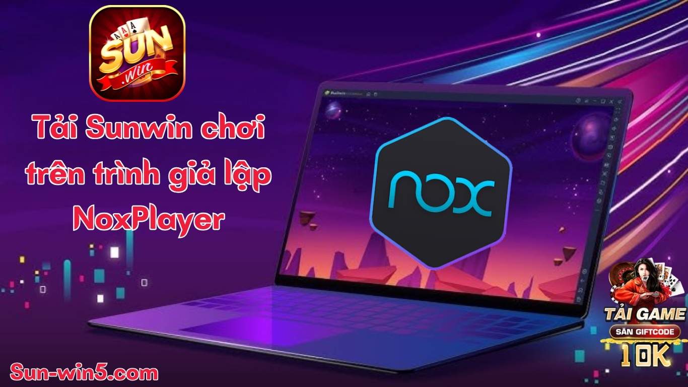 Hướng dẫn tải Sunwin chơi trên trình giả lập NoxPlayer